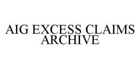 AIG EXCESS CLAIMS ARCHIVE