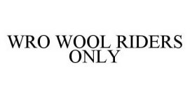 WRO WOOL RIDERS ONLY