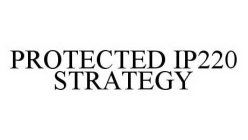 PROTECTED IP220 STRATEGY