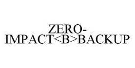 ZERO-IMPACT<B>BACKUP