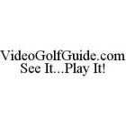 VIDEOGOLFGUIDE.COM SEE IT..PLAY IT!