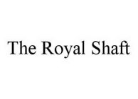 THE ROYAL SHAFT