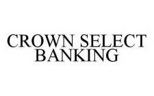 CROWN SELECT BANKING