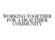 WORKING TOGETHER FOR A HEALTHIER COMMUNITY