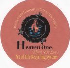 HEAVEN ONE, WHILE WE LIVE'S ART OF LIFE RECYCLING SYSTEM WE RECYCLE HUMAN RELATIONSHIP WASTE