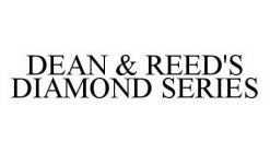 DEAN & REED'S DIAMOND SERIES