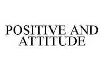 POSITIVE AND ATTITUDE