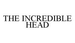 THE INCREDIBLE HEAD
