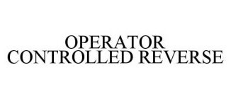 OPERATOR CONTROLLED REVERSE
