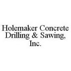 HOLEMAKER CONCRETE DRILLING & SAWING, INC.
