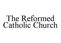THE REFORMED CATHOLIC CHURCH