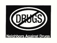DRUGS NEIGHBORS AGAINST DRUGS