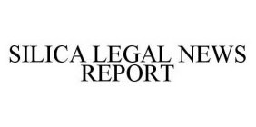 SILICA LEGAL NEWS REPORT