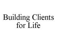 BUILDING CLIENTS FOR LIFE