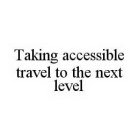 TAKING ACCESSIBLE TRAVEL TO THE NEXT LEVEL