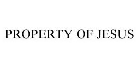 PROPERTY OF JESUS