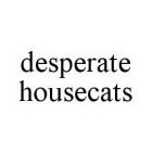 DESPERATE HOUSECATS