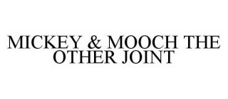 MICKEY & MOOCH THE OTHER JOINT