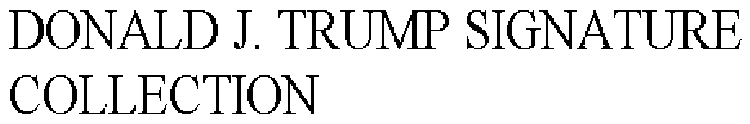 DONALD J. TRUMP SIGNATURE COLLECTION