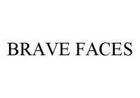 BRAVE FACES