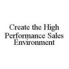 CREATE THE HIGH PERFORMANCE SALES ENVIRONMENT