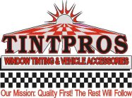 TINTPROS WINDOW TINTING & VEHICLE ACCESSORIES OUR MISSION:QUALITY FIRST! THE REST WILL FOLLOW!
