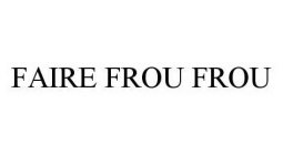 FAIRE FROU FROU