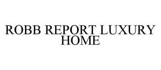 ROBB REPORT LUXURY HOME