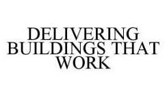 DELIVERING BUILDINGS THAT WORK