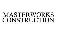 MASTERWORKS CONSTRUCTION