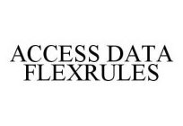 ACCESS DATA FLEXRULES