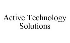 ACTIVE TECHNOLOGY SOLUTIONS