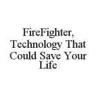 FIREFIGHTER, TECHNOLOGY THAT COULD SAVE YOUR LIFE