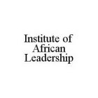 INSTITUTE OF AFRICAN LEADERSHIP