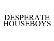 DESPERATE HOUSEBOYS