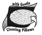 WITH GENTLE CLEANING PILLOWS