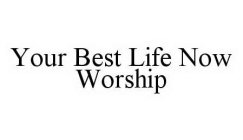 YOUR BEST LIFE NOW WORSHIP