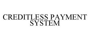 CREDITLESS PAYMENT SYSTEM