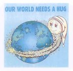 OUR WORLD NEEDS A HUG
