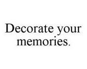 DECORATE YOUR MEMORIES.