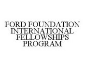 FORD FOUNDATION INTERNATIONAL FELLOWSHIPS PROGRAM