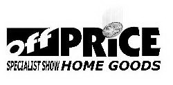 OFF PRICE SPECIALIST SHOW HOME GOODS