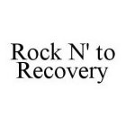 ROCK N' TO RECOVERY