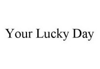 YOUR LUCKY DAY