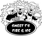 SWEET T'S FIRE & ICE