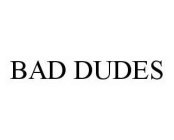 BAD DUDES