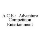 A.C.E.: ADVENTURE COMPETITION ENTERTAINMENT