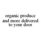 ORGANIC PRODUCE AND MORE DELIVERED TO YOUR DOOR