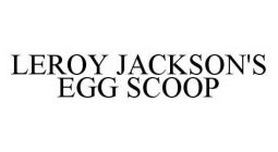 LEROY JACKSON'S EGG SCOOP