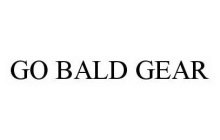 GO BALD GEAR